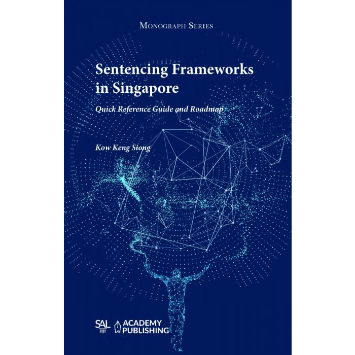 SENTENCING FRAMEWORKS IN SINGAPORE Quick Reference Guide and Roadmap
